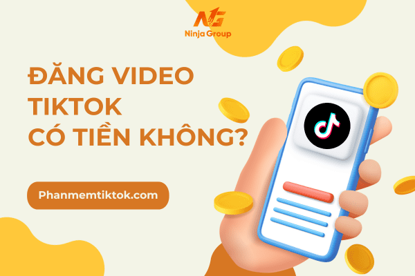 Đăng video tiktok có tiền không? 5+ Cách kiếm tiền trên Tiktok