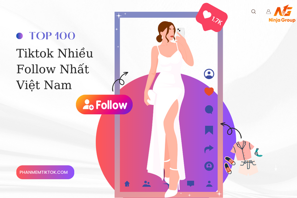 Top 100 Tiktok nhiều follow nhất Việt Nam đầu năm 2024