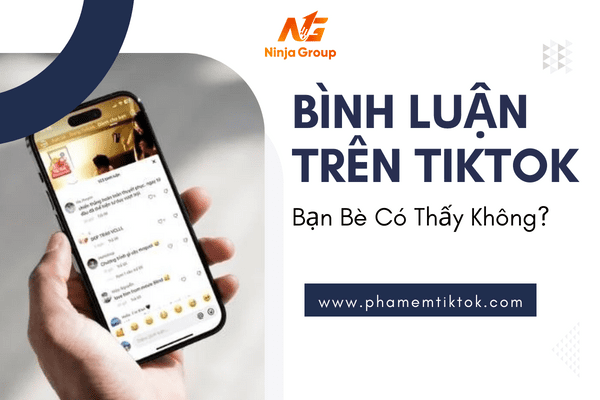 Bình luận trên TikTok bạn bè có thấy không?