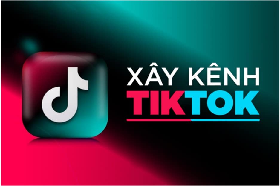 Các bước xây kênh Tiktok