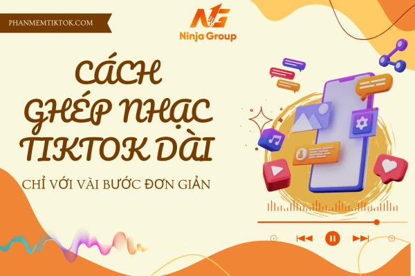 Cách ghép nhạc tiktok dài chỉ với vài bước đơn giản, nhanh chóng