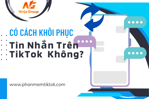 Có cách khôi phục tin nhắn trên Tiktok không? Giải đáp