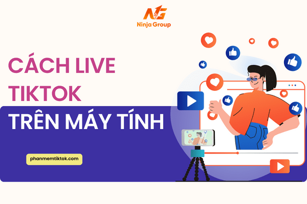 Hướng dẫn cách live TikTok trên máy tính siêu đơn giản