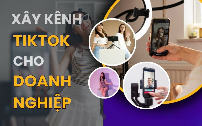 Những lý do để doanh nghiệp bạn nên xây kênh TikTok