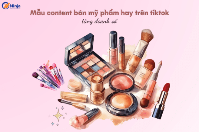 Top 5+ content bán mỹ phẩm hay trên TikTok tăng doanh số nhanh chóng