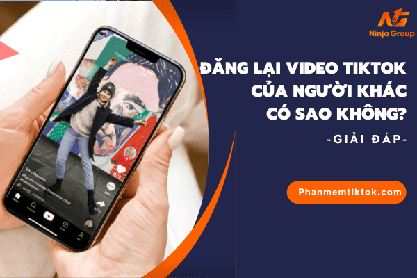 Đăng lại video tiktok của người khác có sao không? - Giải đáp