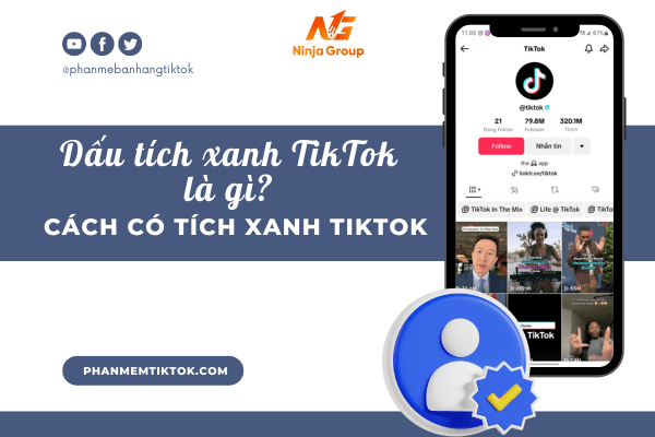 Dấu tích xanh Tiktok là gì? Cách có tích xanh Tiktok nhanh chóng