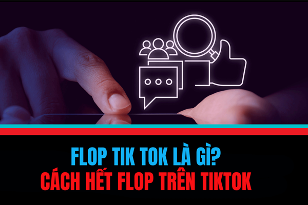 Flop Kênh TikTok Là Gì? Làm Sao Để Kênh TikTok Không Bị Flop