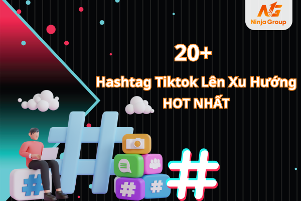 20+ Hashtag tiktok lên xu hướng HOT NHẤT hiện nay