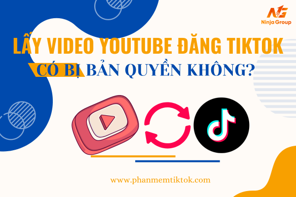 Lấy video youtube đăng TikTok có bị bản quyền không? Giải đáp