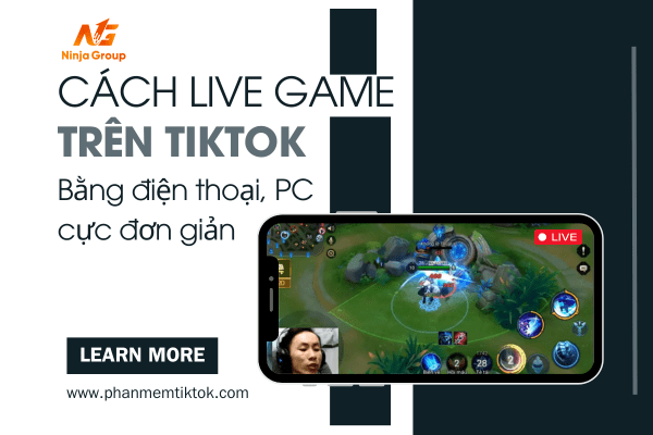 Cách live game trên Tiktok bằng điện thoại, PC cực đơn giản