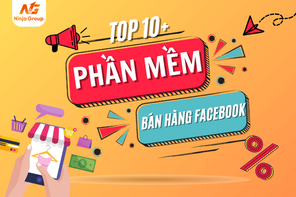 10+ Phần mềm bán hàng Facebook hiệu quả hàng đầu hiện nay