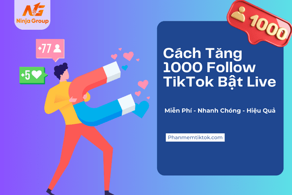 Cách tăng 1000 follow TikTok bật live miễn phí, nhanh chóng hiệu quả