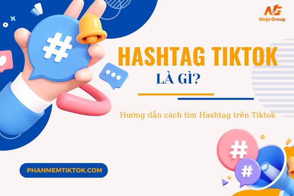 Hashtag Tiktok là gì? Cách tìm hashtag Tiktok giúp video lên xu hướng