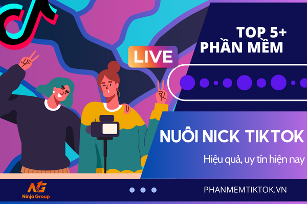 Top 5+ phần mềm nuôi nick Tiktok hiệu quả, uy tín hiện nay