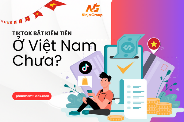 Tiktok bật kiếm tiền ở Việt Nam chưa? - Giải Đáp