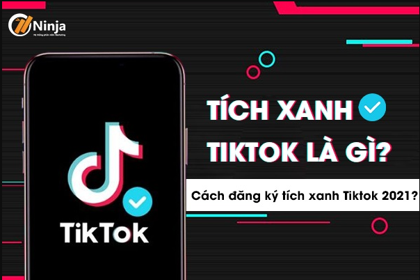 Tích xanh tiktok là gì? Cách đăng ký dấu tích xanh trên Tiktok nhanh