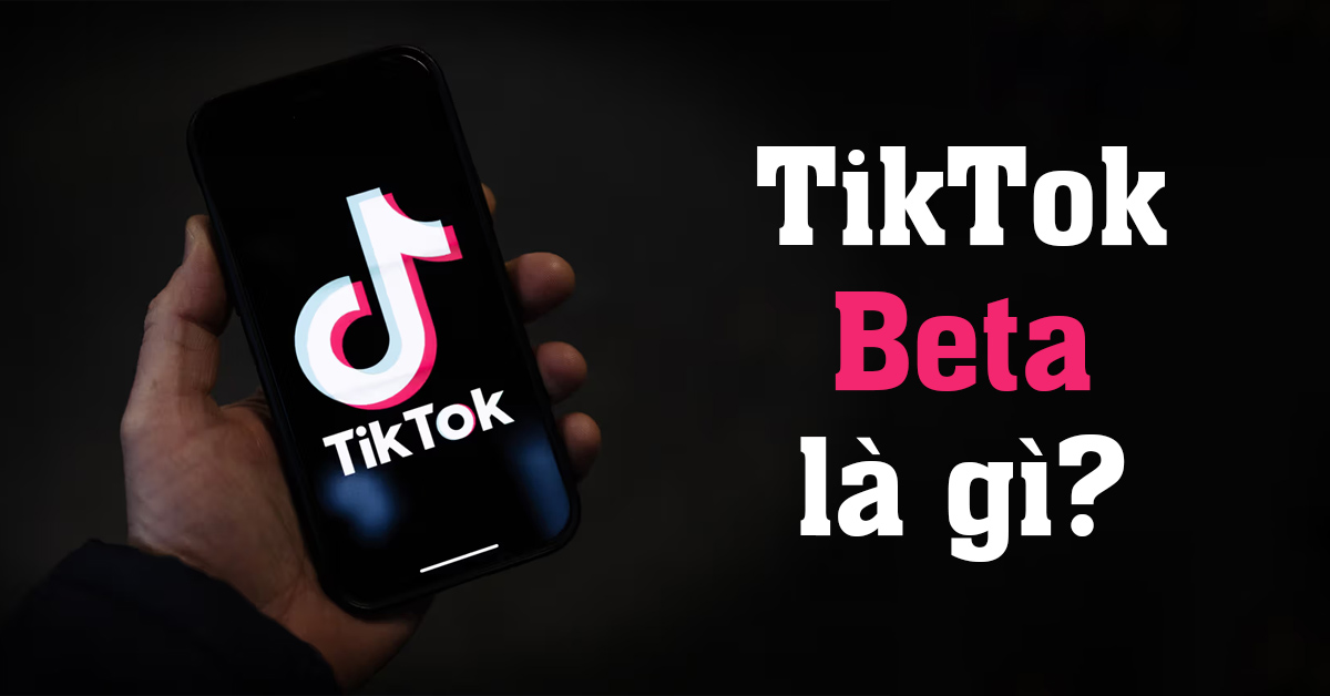 Tiktok beta là gì?