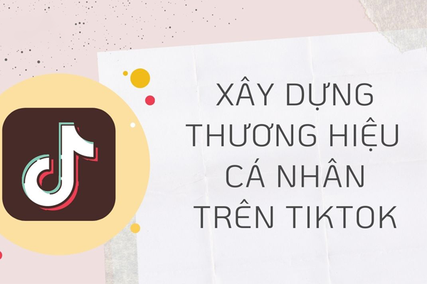 Cách Tạo Dựng Thương Hiệu Cá Nhân Trên TikTok